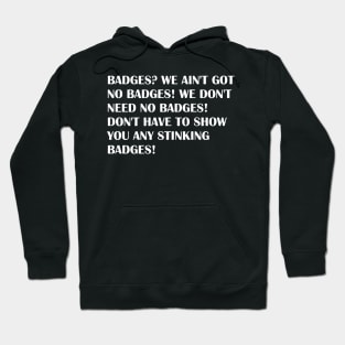 Badges ? we ain't got no badges! Hoodie